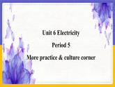 Unit 6 Electricity Period 5 More practice & culture corner课件+教案+学案+练习