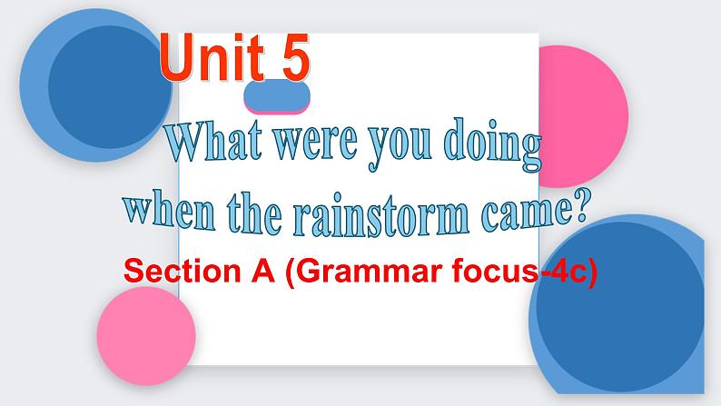 人教新目标八年级英语下册---Unit 5 What were you doing when the rainstorm came_ Section A (Grammar focus-4c)课件+视频01