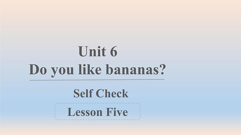 Unit 6 Do you like bananas_ Section B self check 课件17张01