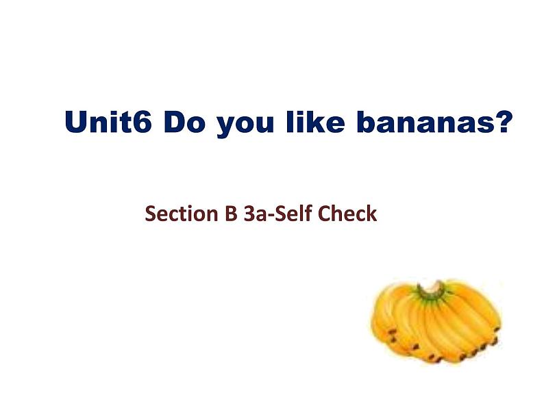 人教版七年级英语上册Unit 6  Do you like bananas_Section B 3a-Self check课件01