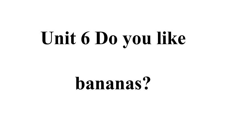 Unit 6 Do you like bananas_ Section B 2b-2c 课件(共19张PPT)第1页