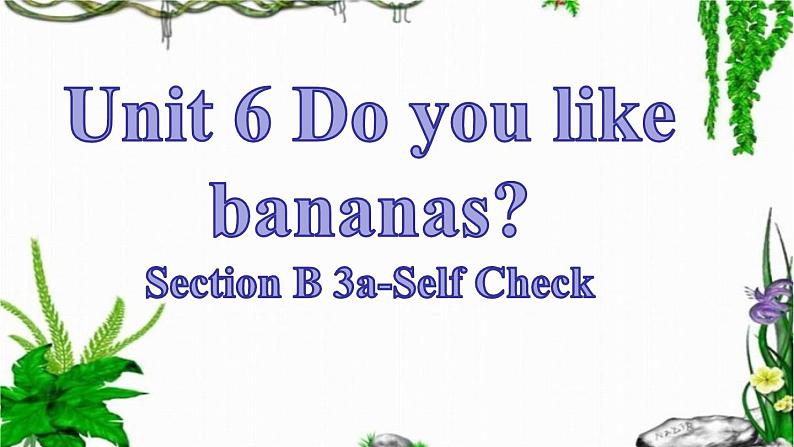 Unit 6 Do you like bananas_ Section B 3a-Self Check 课件25张01