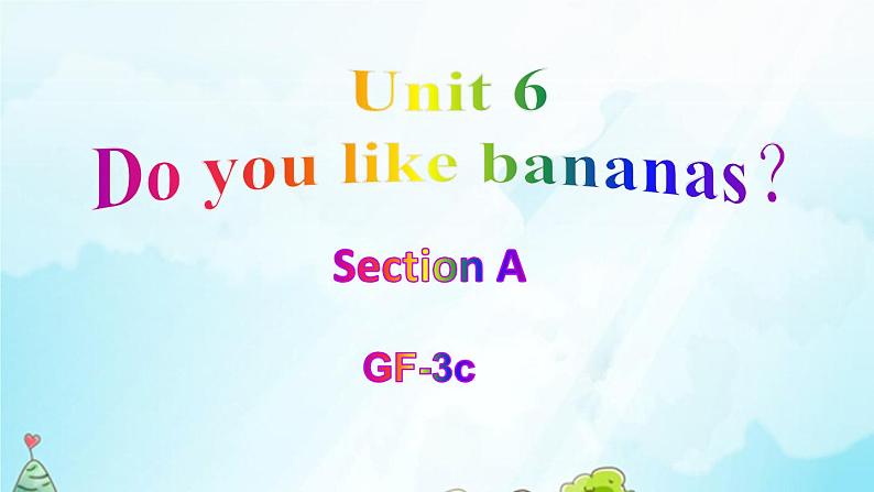 Unit 6 Do you like bananas_  Section A Grammar Focus-3c 课件27张01