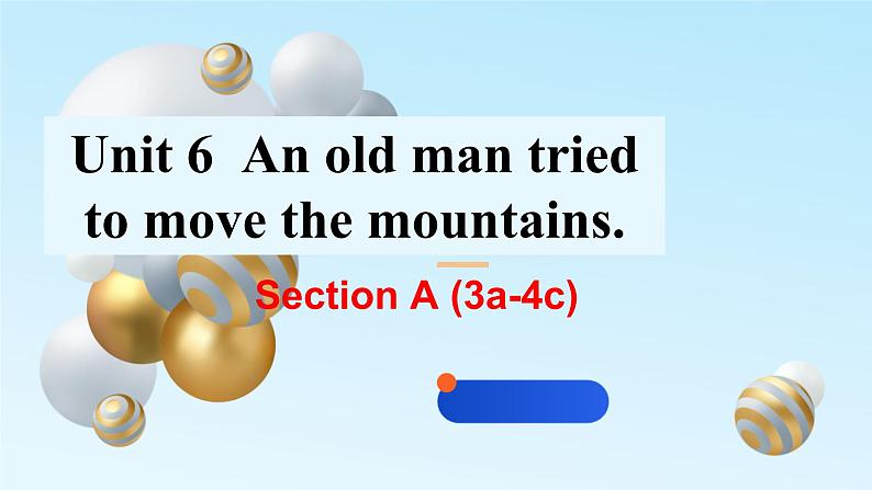 Unit6An old man tried to move the mountain.Section A 3a-4c(课件+视频)第1页