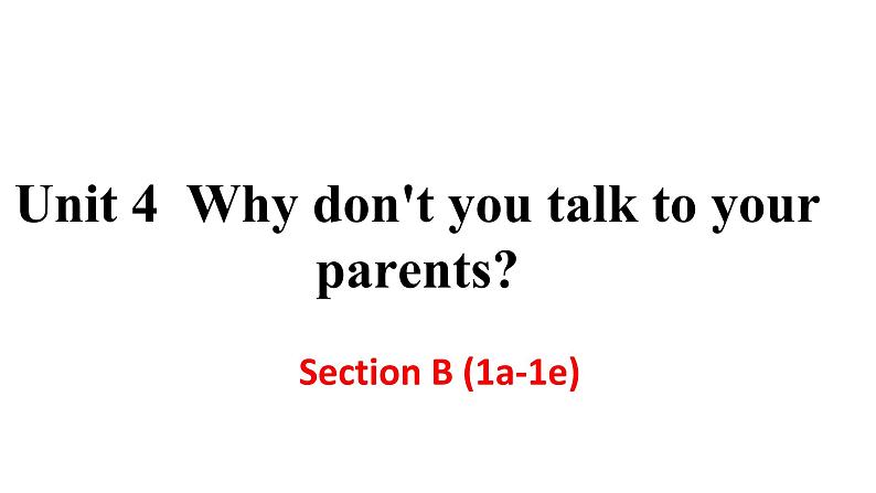 人教新目标八年级英语下册---Unit 4Why don't you talk to your parents_ Section B (1a-1e)课件01