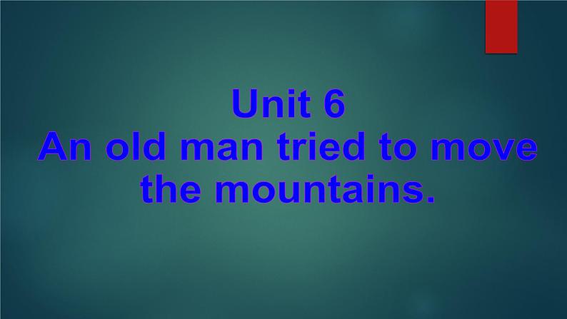 Unit6 An old man tried to move the mountains. 重点知识讲解课件人教版英语八年级下册01