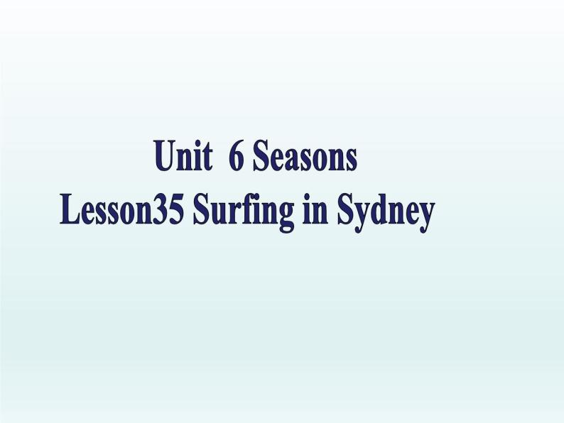 冀教版（三起）英语七年级下册 Unit 6  Seasons-Lesson 35 Surfing in Sydney（课件）01