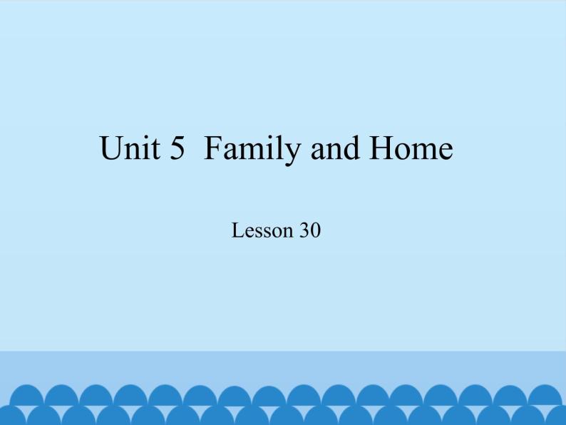 冀教版（三起）英语七年级上册 Unit 5  Family and Home-Lesson 30_（课件）01