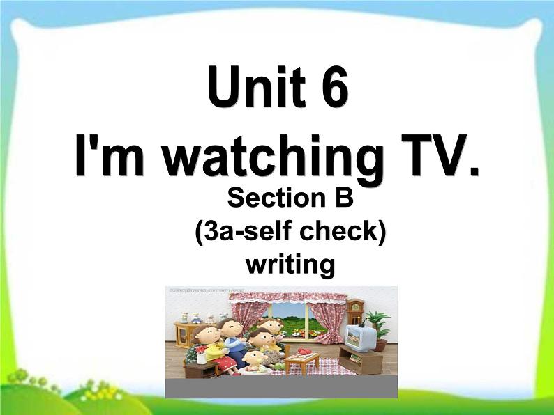 Unit6I'mwatchingTVSectionB(3a-selfcheck)writing课件人教版英语七年级下册01