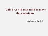 Unit6Anoldmantriedtomovethemountains-SectionB1a-1d课件人教版八年级下册英语