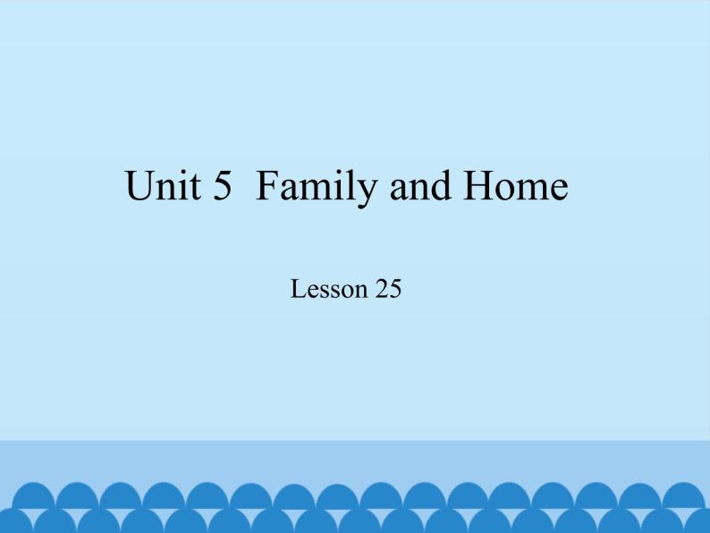 冀教版（三起）英语七年级上册 Unit 5  Family and Home-Lesson 25_（课件）01