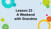 2021学年Lesson 23  A Weekend with Grandma教课ppt课件