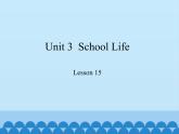 冀教版（三起）英语七年级下册 Unit 3  School Life-Lesson 15_（课件）