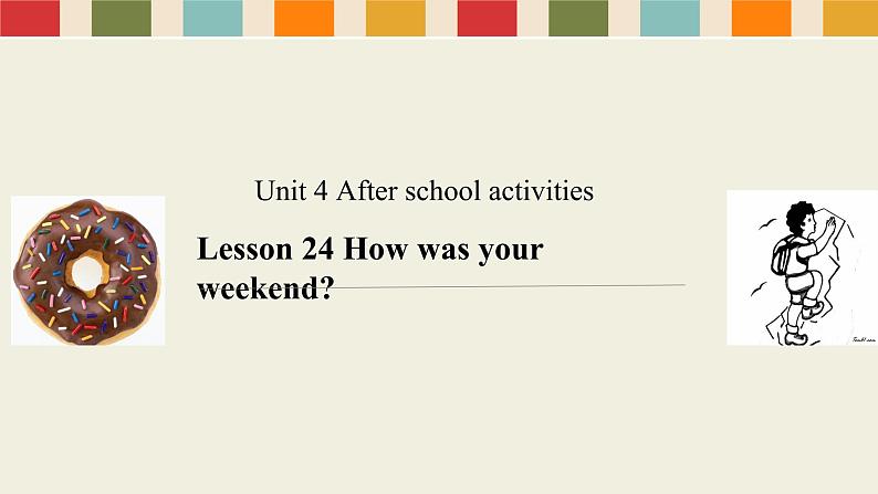 冀教版（三起）英语七年级下册 Unit 4  After-School Activities How was your weekend(1)（课件）01