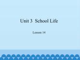 冀教版（三起）英语七年级下册 Unit 3  School Life-Lesson 14_（课件）