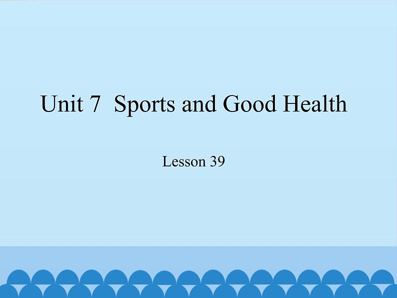 冀教版（三起）英语七年级下册 Unit 7  Sports and Good Health-Lesson 39_（课件）01