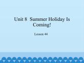 冀教版（三起）英语七年级下册 Unit 8  Summer Holiday Is Coming!-Lesson 44_（课件）