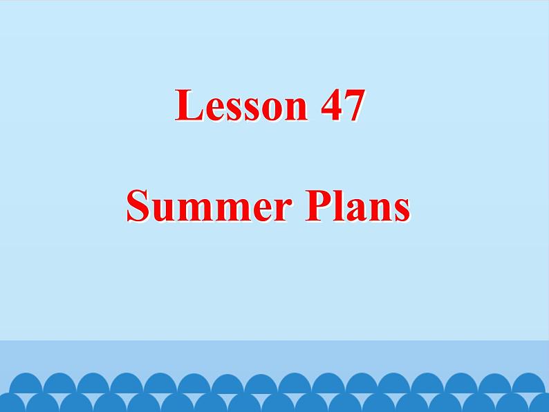 冀教版（三起）英语七年级下册 Unit 8  Summer Holiday Is Coming!-Lesson 47_（课件）02