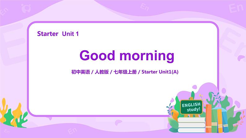 starter Unit 1 Good morning（A） 课件+教案+素材01