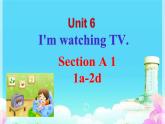 Unit6I’mwatchingTV.SectionA(1a-2d)课件人教版七年级下册英语