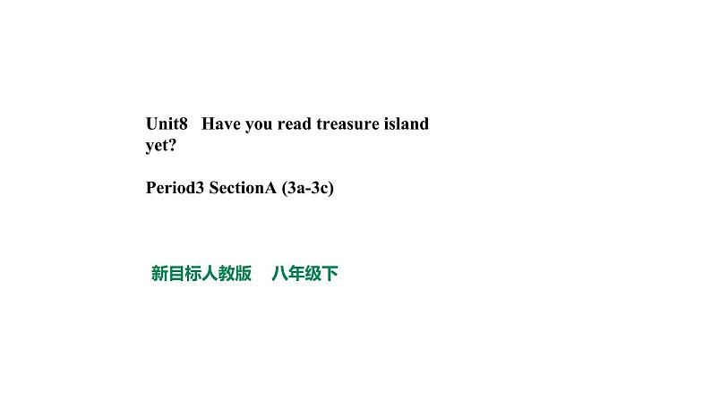 人教新目标八年级英语下册--Unit 8 Have you read Treasure Island yet_ SectionA(3a-3c)课件+ 音视频01