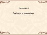冀教版（三起）英语八年级下册 Unit8 Lesson 48 Garbage is interesting(1)（课件）