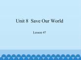 冀教版（三起）英語八年級下冊 Unit 8  Save Our World Lesson 47_（課件）