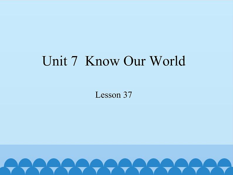 冀教版（三起）英语八年级下册 Unit 7  Know Our World Lesson 37_（课件）第1页