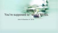 初中英语人教新目标 (Go for it) 版九年级全册Unit 10 You’re supposed to shake hands.Section B教学课件ppt