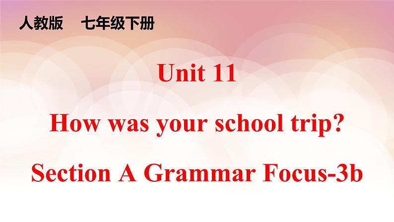 Unit 11 How was your school trip_ Section A Grammar Focus-3b  课件01