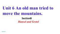 初中英语人教新目标 (Go for it) 版八年级下册Unit 6 An old man tried to move the mountains.Section B教课课件ppt