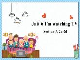 Unit6I'mwatchingTV-SectionA2a-2d课件人教版七年级英语下册