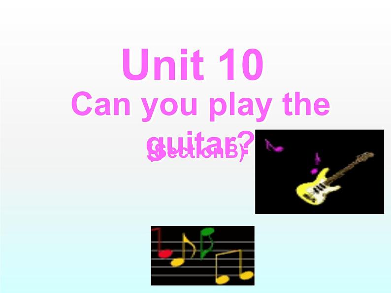 人教新目标(Go for it)版英语七年级下 Unit1 Can you play the guitar Section B_1 课件01