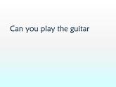 人教新目标(Go for it)版英语七年级下 Unit1 Can you play the guitar Section A_4 课件