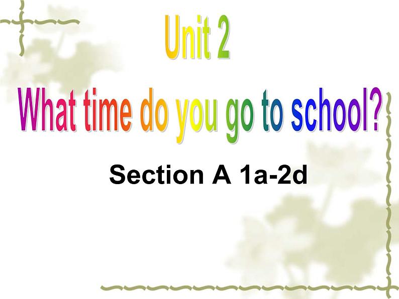 人教新目标(Go for it)版英语七年级下 Unit 2 What time do you go to school？ Section A(1) 课件01