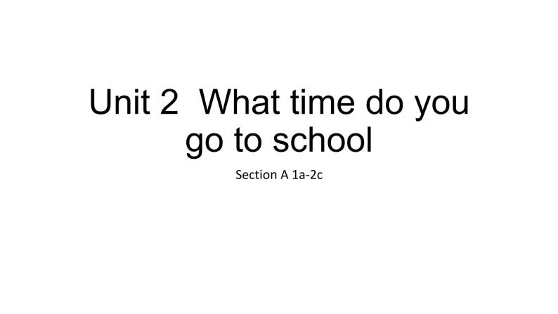 人教新目标(Go for it)版英语七年级下 Unit 2 What time do you go to school？ Section A 课件01
