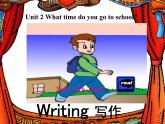 人教新目标(Go for it)版英语七年级下 Unit2 what time do you go to school、writing 课件