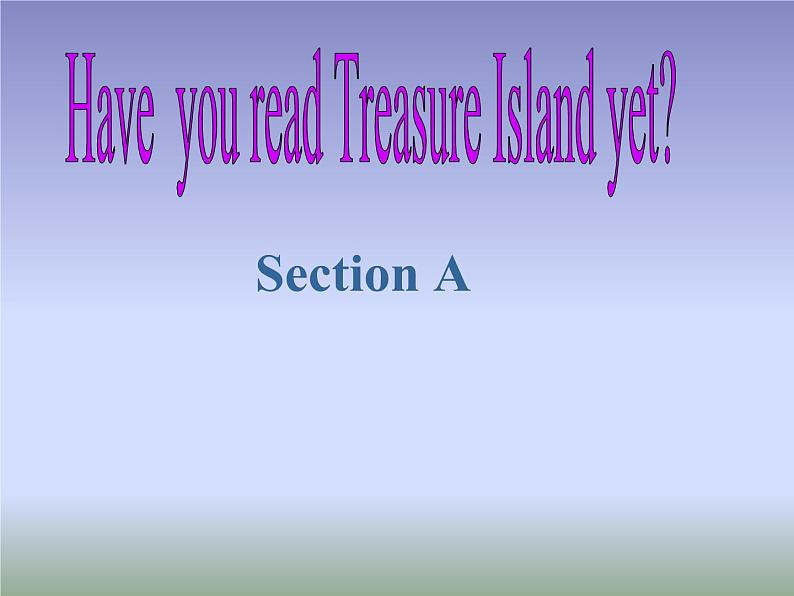 人教新目标（Go for it)版英语八年级下册 Unit 8 Have you read  Treasure Island yetSection A_3（课件）01