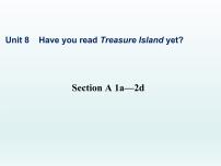 人教新目标 (Go for it) 版八年级下册Unit 8 Have you read Treasure Island yet?Section A课文内容ppt课件