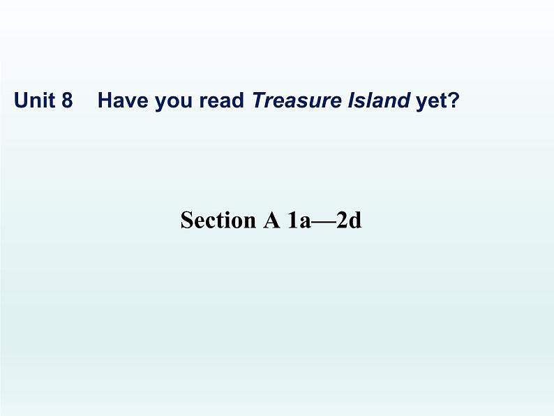 人教新目标（Go for it)版英语八年级下册 Unit 8 Have you read  Treasure Island yetSection A(5)（课件）01