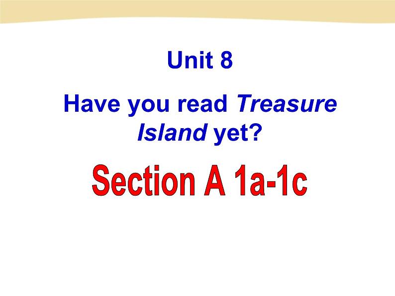 人教新目标（Go for it)版英语八年级下册 Unit 8 Have you read  Treasure Island yetSection A(10)（课件）01