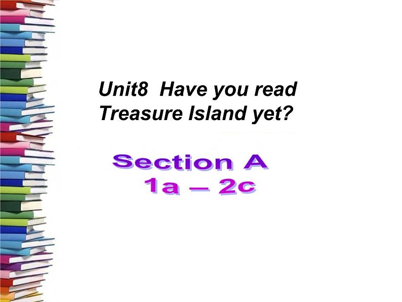 人教新目标（Go for it)版英语八年级下册 Unit 8 Have you read  Treasure Island yetSection A(4)（课件）01