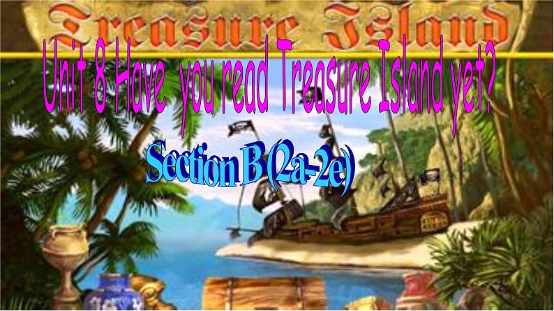 人教新目标（Go for it)版英语八年级下册 Unit 8 Have you read  Treasure Island yetSection B 2a—3b Self check(1)（课件）01