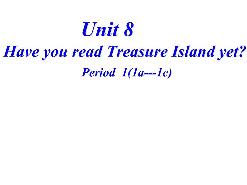 人教新目标（Go for it)版英语八年级下册 Unit 8 Have you read  Treasure Island yetSection A(7)（课件）01