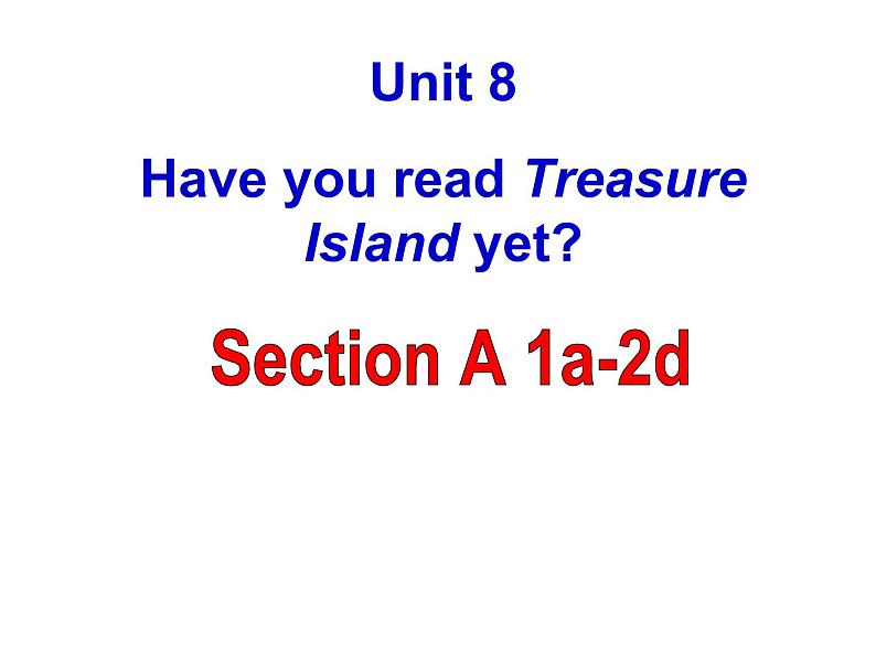 人教新目标（Go for it)版英语八年级下册 Unit 8 Have you read Treasure Island yet（课件）第1页