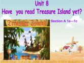 人教新目标（Go for it)版英语八年级下册 Unit 8 Have you read Treasure Island yet Section A 1 a-1c（课件）