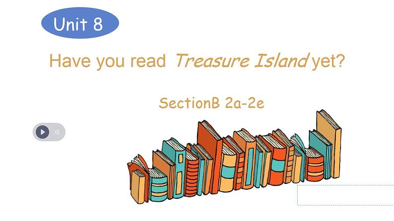 人教新目标（Go for it)版英语八年级下册 Unit 8 Have you read Treasure Island yet？（课件）第1页