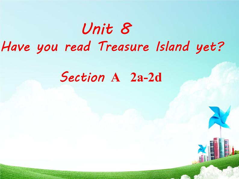 人教新目标（Go for it)版英语八年级下册 Unit 8 Have you read Treasure Island yet？ （课件）第1页