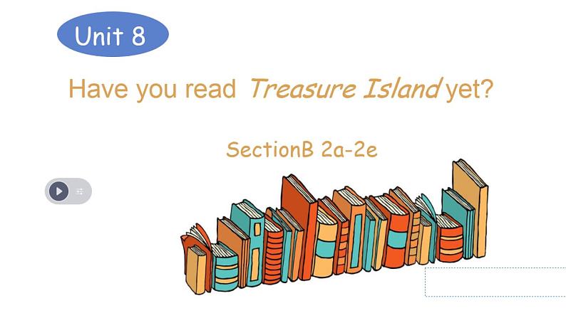 人教新目标（Go for it)版英语八年级下册 Unit 8 Have you read Treasure Island yet？ （课件）01