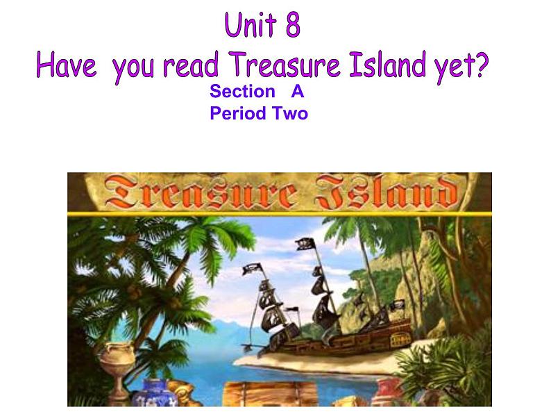 人教新目标（Go for it)版英语八年级下册 Unit 8 Have you read Treasure Island yet？A2（课件）第1页